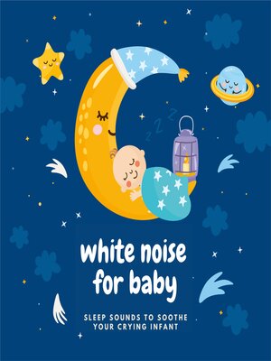 cover image of White Noise For Baby--Baby White Noise--Sleep Sounds to Soothe Crying Infant